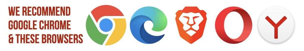 We recommend Google Chrome and these browsers